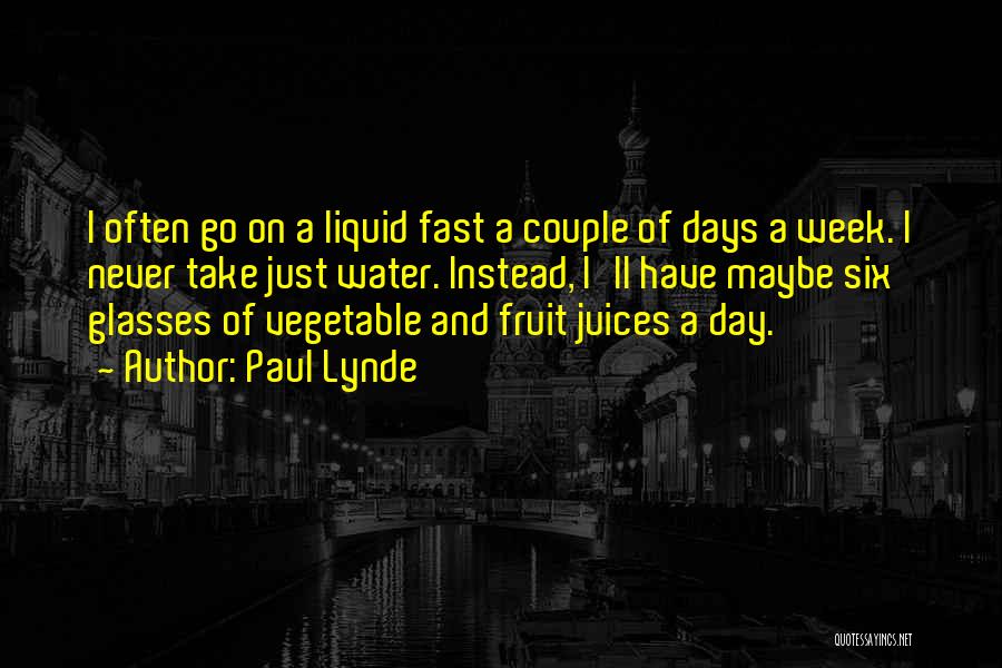 Paul Lynde Quotes: I Often Go On A Liquid Fast A Couple Of Days A Week. I Never Take Just Water. Instead, I'll