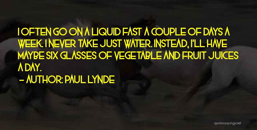 Paul Lynde Quotes: I Often Go On A Liquid Fast A Couple Of Days A Week. I Never Take Just Water. Instead, I'll