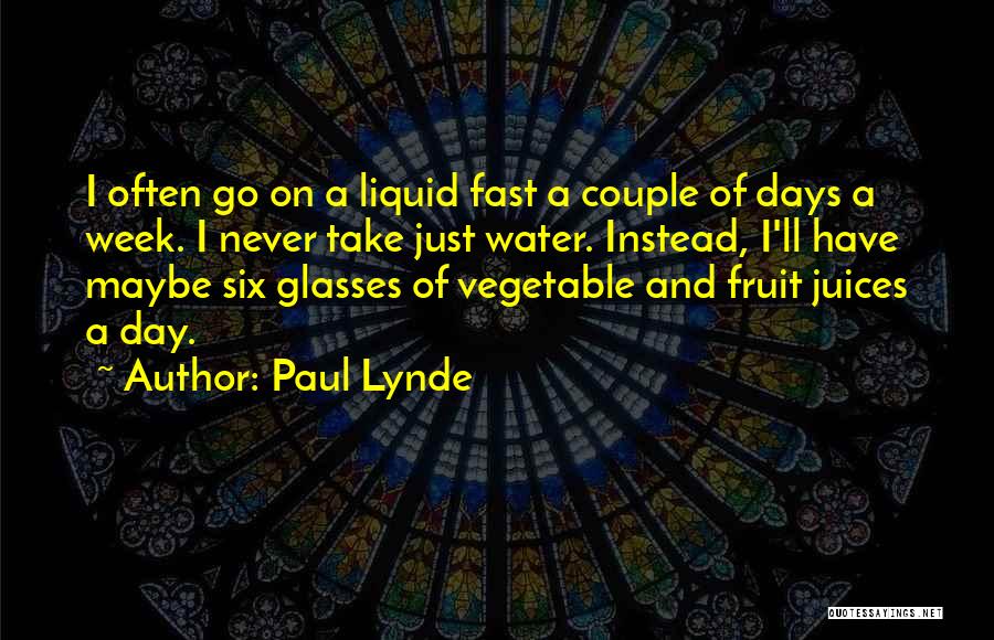 Paul Lynde Quotes: I Often Go On A Liquid Fast A Couple Of Days A Week. I Never Take Just Water. Instead, I'll