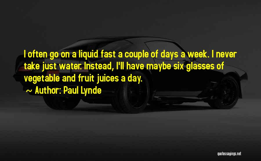 Paul Lynde Quotes: I Often Go On A Liquid Fast A Couple Of Days A Week. I Never Take Just Water. Instead, I'll