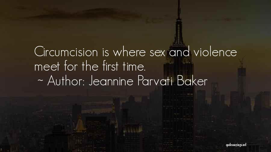 Jeannine Parvati Baker Quotes: Circumcision Is Where Sex And Violence Meet For The First Time.