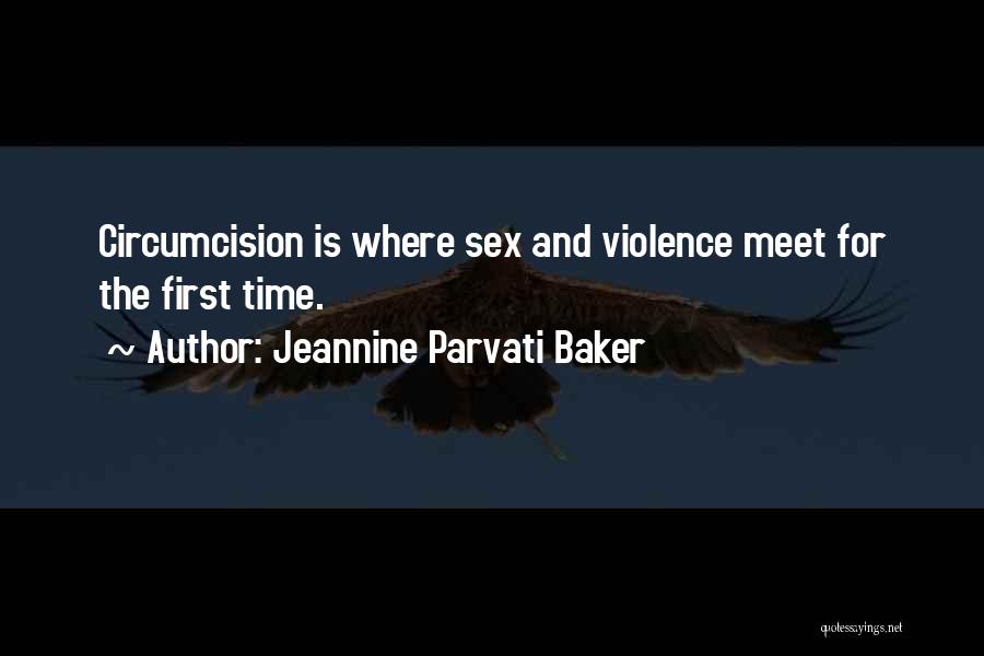 Jeannine Parvati Baker Quotes: Circumcision Is Where Sex And Violence Meet For The First Time.