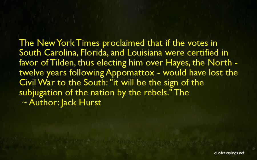 Jack Hurst Quotes: The New York Times Proclaimed That If The Votes In South Carolina, Florida, And Louisiana Were Certified In Favor Of