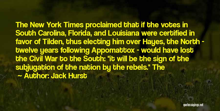 Jack Hurst Quotes: The New York Times Proclaimed That If The Votes In South Carolina, Florida, And Louisiana Were Certified In Favor Of