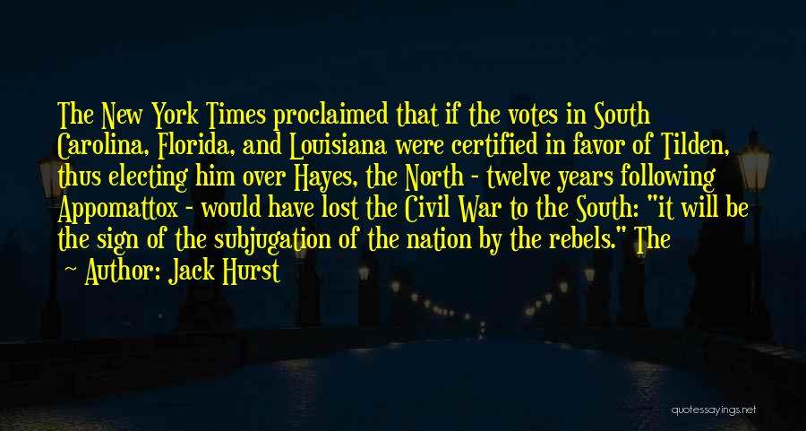 Jack Hurst Quotes: The New York Times Proclaimed That If The Votes In South Carolina, Florida, And Louisiana Were Certified In Favor Of