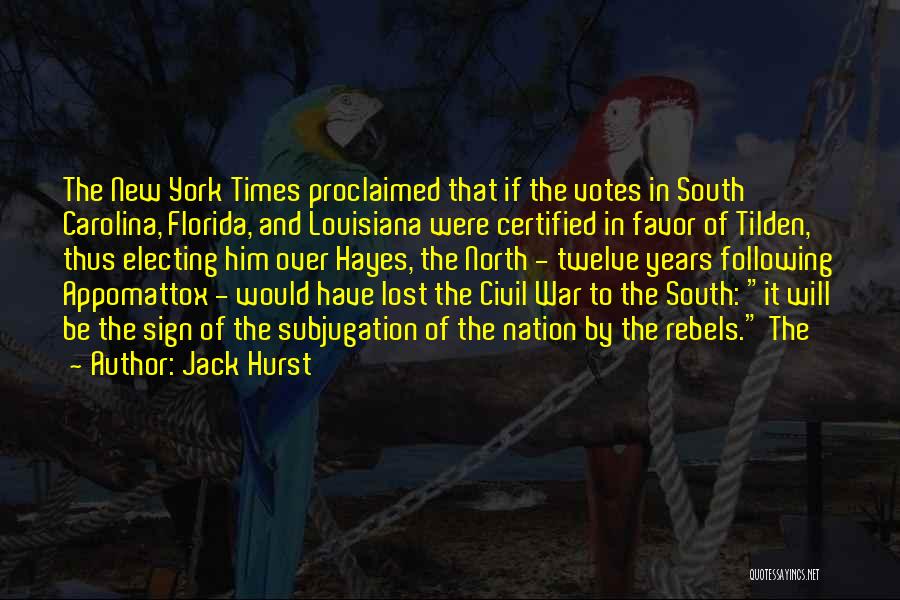 Jack Hurst Quotes: The New York Times Proclaimed That If The Votes In South Carolina, Florida, And Louisiana Were Certified In Favor Of