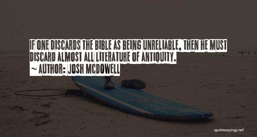 Josh McDowell Quotes: If One Discards The Bible As Being Unreliable, Then He Must Discard Almost All Literature Of Antiquity.