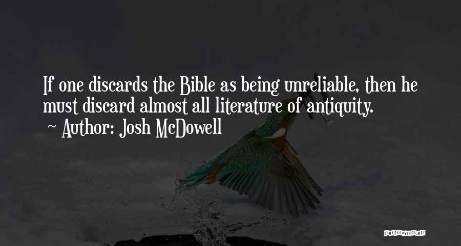 Josh McDowell Quotes: If One Discards The Bible As Being Unreliable, Then He Must Discard Almost All Literature Of Antiquity.