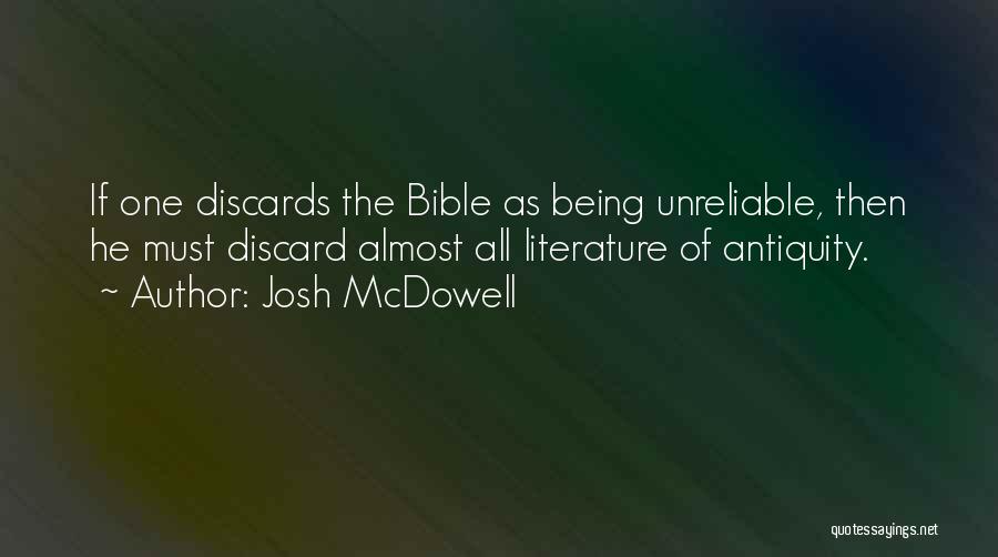 Josh McDowell Quotes: If One Discards The Bible As Being Unreliable, Then He Must Discard Almost All Literature Of Antiquity.