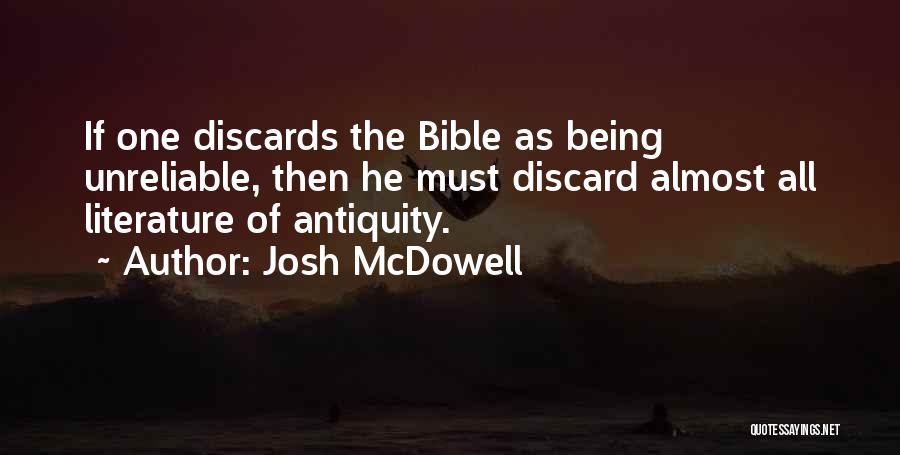 Josh McDowell Quotes: If One Discards The Bible As Being Unreliable, Then He Must Discard Almost All Literature Of Antiquity.