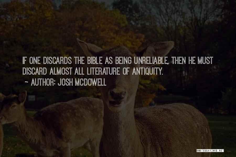 Josh McDowell Quotes: If One Discards The Bible As Being Unreliable, Then He Must Discard Almost All Literature Of Antiquity.