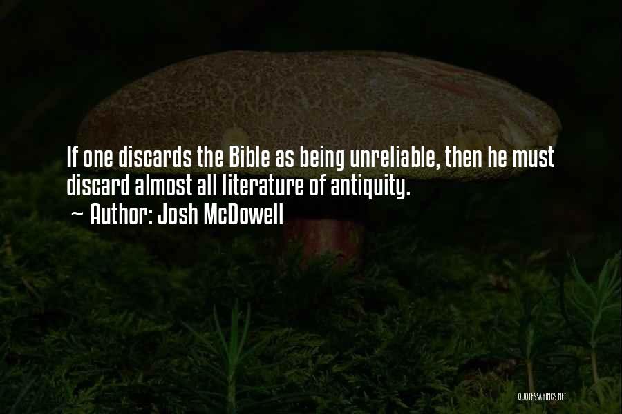 Josh McDowell Quotes: If One Discards The Bible As Being Unreliable, Then He Must Discard Almost All Literature Of Antiquity.