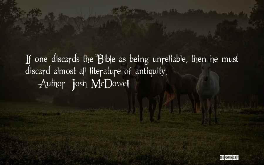 Josh McDowell Quotes: If One Discards The Bible As Being Unreliable, Then He Must Discard Almost All Literature Of Antiquity.