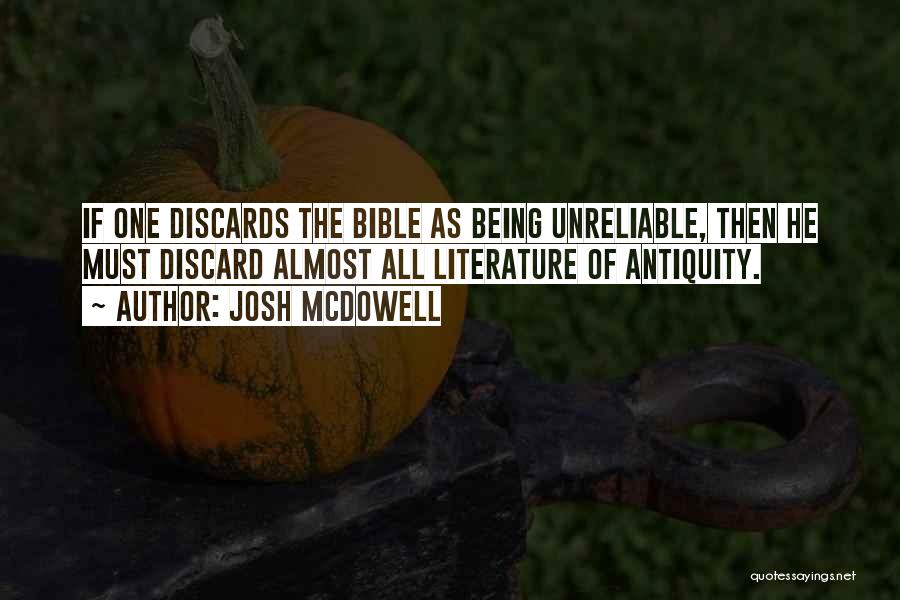 Josh McDowell Quotes: If One Discards The Bible As Being Unreliable, Then He Must Discard Almost All Literature Of Antiquity.