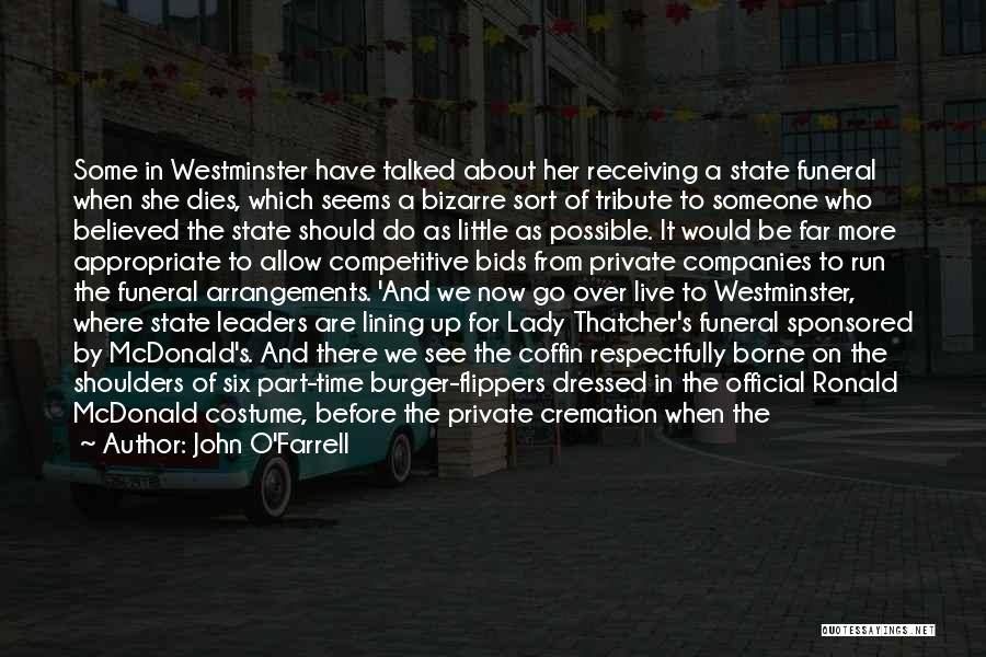 John O'Farrell Quotes: Some In Westminster Have Talked About Her Receiving A State Funeral When She Dies, Which Seems A Bizarre Sort Of