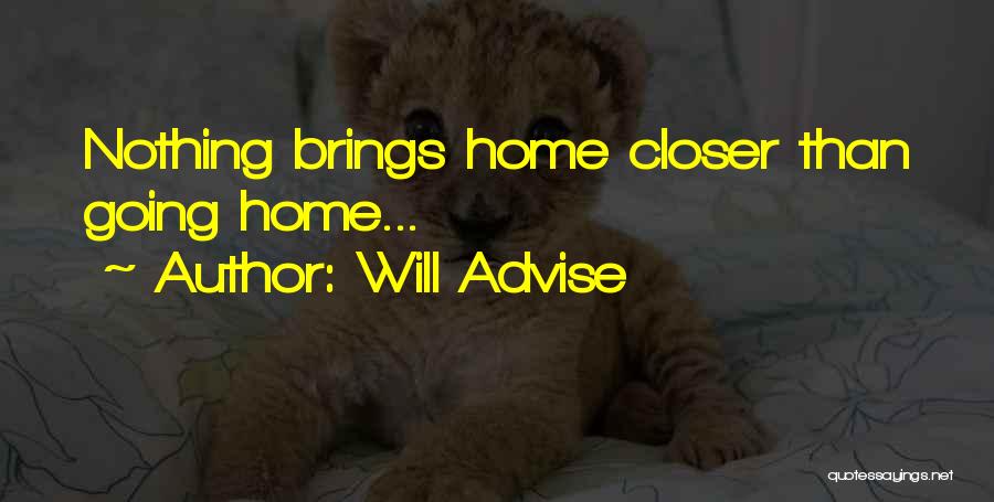 Will Advise Quotes: Nothing Brings Home Closer Than Going Home...