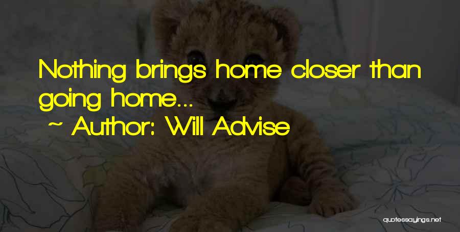 Will Advise Quotes: Nothing Brings Home Closer Than Going Home...