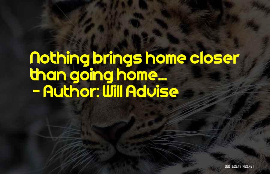 Will Advise Quotes: Nothing Brings Home Closer Than Going Home...