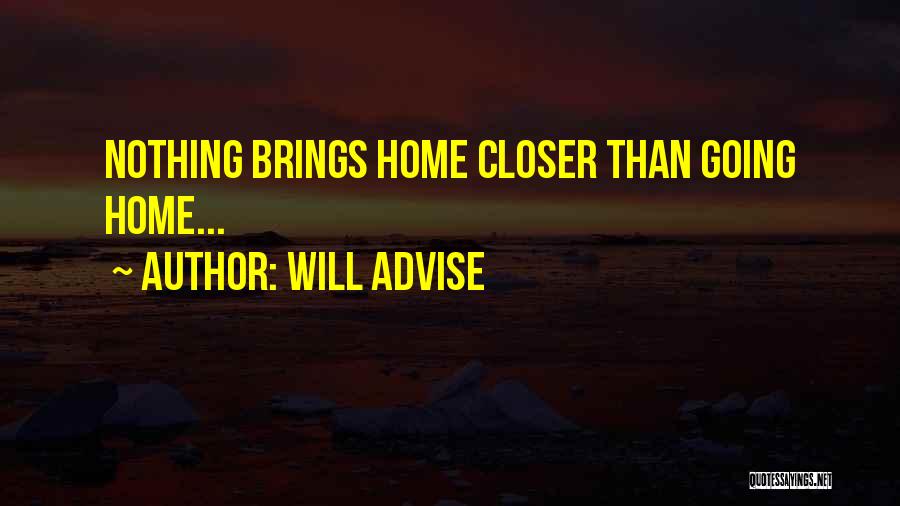 Will Advise Quotes: Nothing Brings Home Closer Than Going Home...