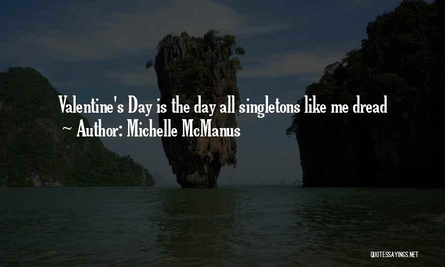 Michelle McManus Quotes: Valentine's Day Is The Day All Singletons Like Me Dread