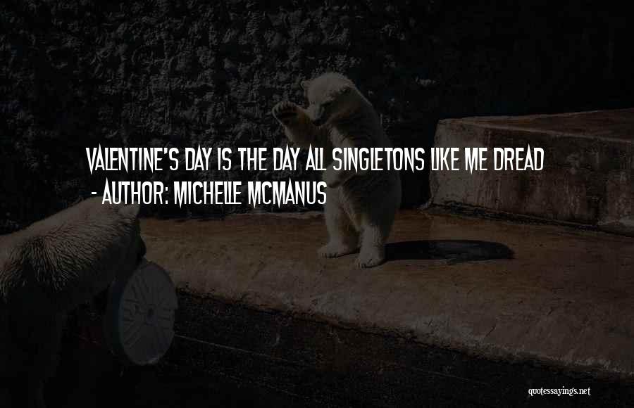 Michelle McManus Quotes: Valentine's Day Is The Day All Singletons Like Me Dread