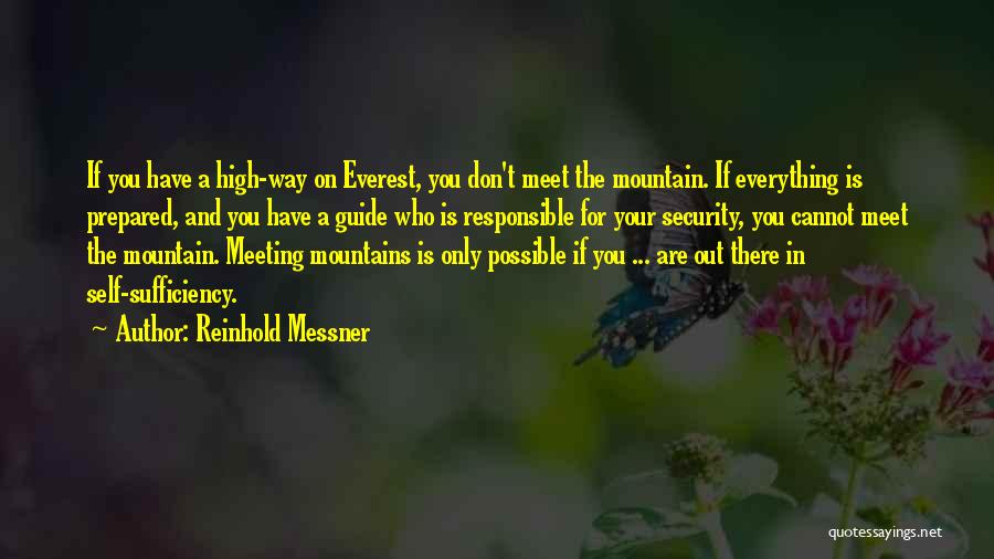 Reinhold Messner Quotes: If You Have A High-way On Everest, You Don't Meet The Mountain. If Everything Is Prepared, And You Have A