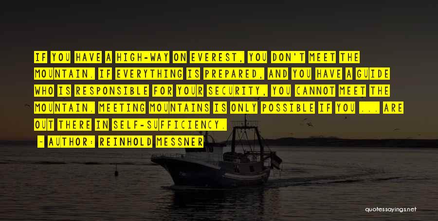 Reinhold Messner Quotes: If You Have A High-way On Everest, You Don't Meet The Mountain. If Everything Is Prepared, And You Have A