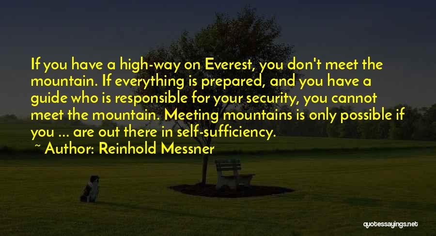 Reinhold Messner Quotes: If You Have A High-way On Everest, You Don't Meet The Mountain. If Everything Is Prepared, And You Have A