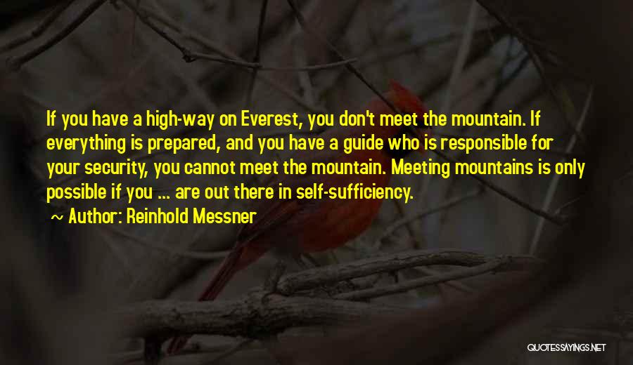 Reinhold Messner Quotes: If You Have A High-way On Everest, You Don't Meet The Mountain. If Everything Is Prepared, And You Have A