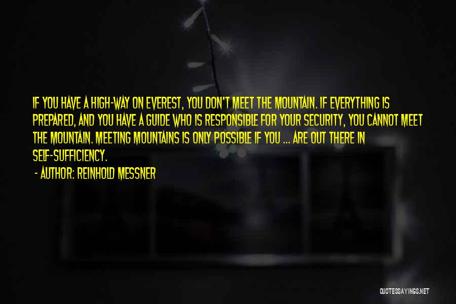 Reinhold Messner Quotes: If You Have A High-way On Everest, You Don't Meet The Mountain. If Everything Is Prepared, And You Have A