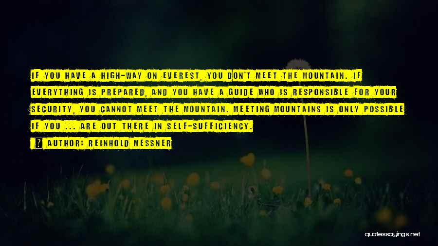 Reinhold Messner Quotes: If You Have A High-way On Everest, You Don't Meet The Mountain. If Everything Is Prepared, And You Have A