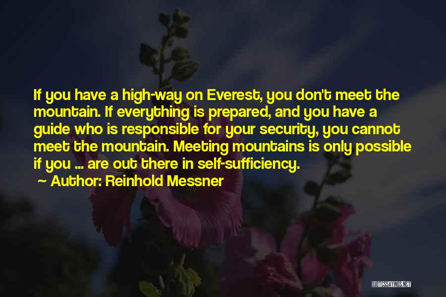 Reinhold Messner Quotes: If You Have A High-way On Everest, You Don't Meet The Mountain. If Everything Is Prepared, And You Have A