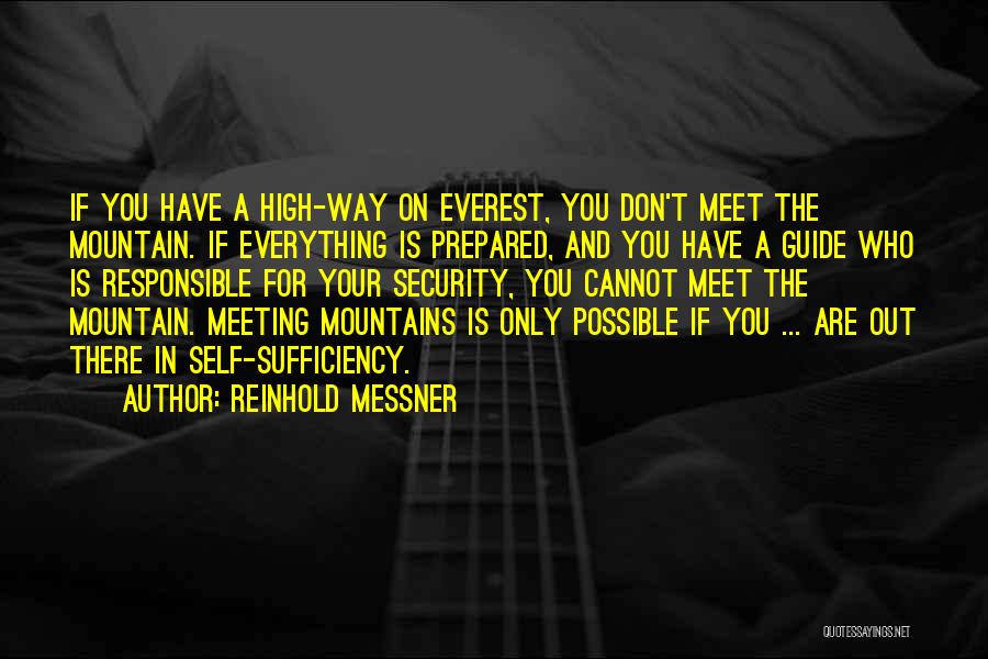 Reinhold Messner Quotes: If You Have A High-way On Everest, You Don't Meet The Mountain. If Everything Is Prepared, And You Have A