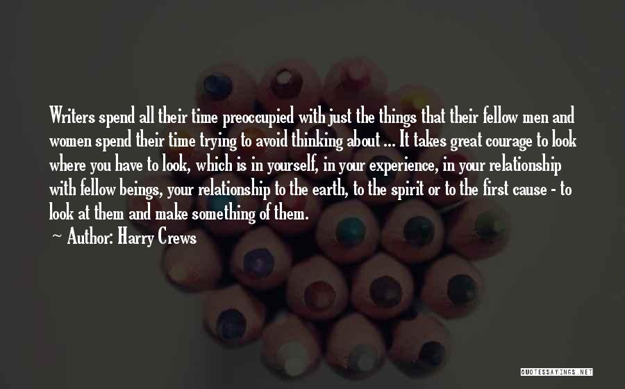 Harry Crews Quotes: Writers Spend All Their Time Preoccupied With Just The Things That Their Fellow Men And Women Spend Their Time Trying