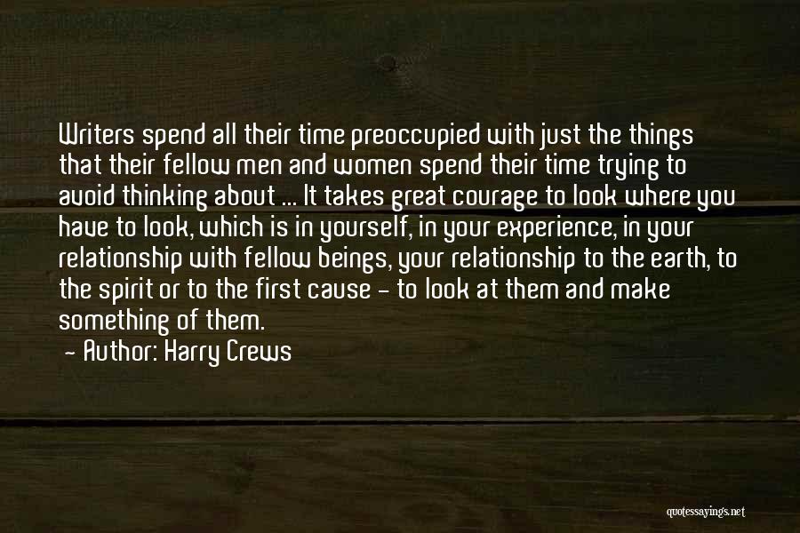 Harry Crews Quotes: Writers Spend All Their Time Preoccupied With Just The Things That Their Fellow Men And Women Spend Their Time Trying