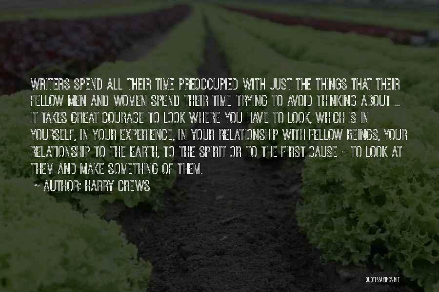 Harry Crews Quotes: Writers Spend All Their Time Preoccupied With Just The Things That Their Fellow Men And Women Spend Their Time Trying