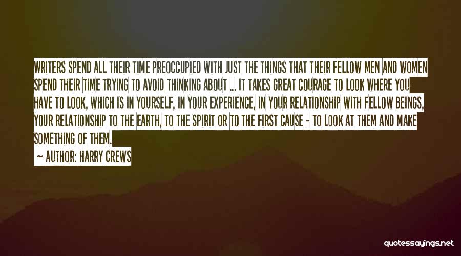 Harry Crews Quotes: Writers Spend All Their Time Preoccupied With Just The Things That Their Fellow Men And Women Spend Their Time Trying