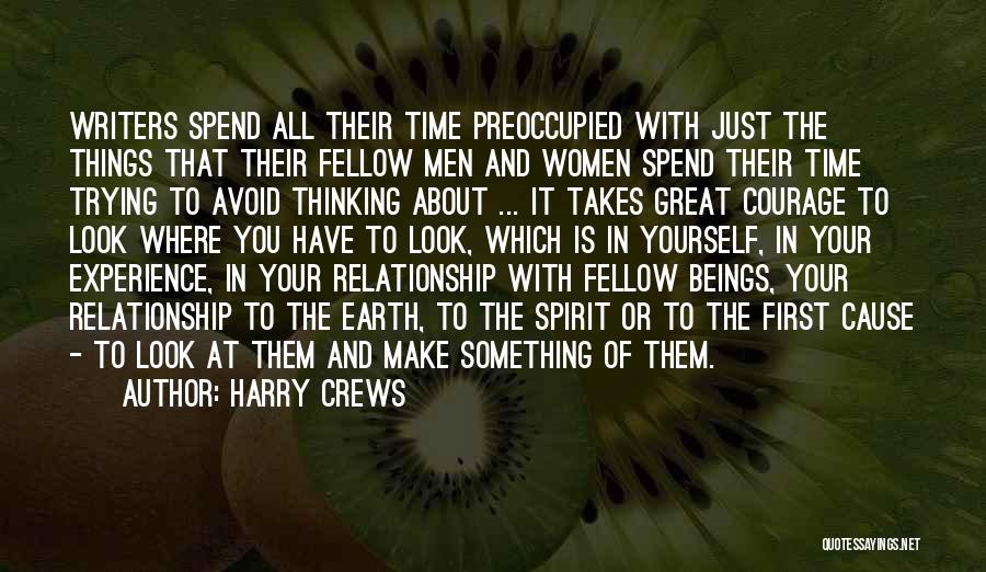 Harry Crews Quotes: Writers Spend All Their Time Preoccupied With Just The Things That Their Fellow Men And Women Spend Their Time Trying