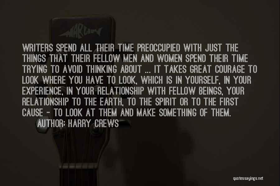 Harry Crews Quotes: Writers Spend All Their Time Preoccupied With Just The Things That Their Fellow Men And Women Spend Their Time Trying