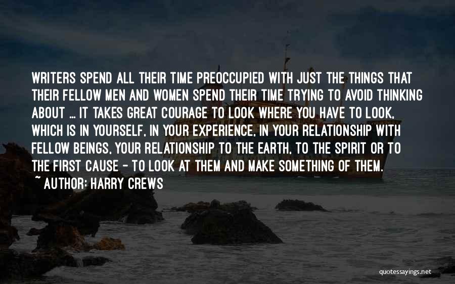 Harry Crews Quotes: Writers Spend All Their Time Preoccupied With Just The Things That Their Fellow Men And Women Spend Their Time Trying