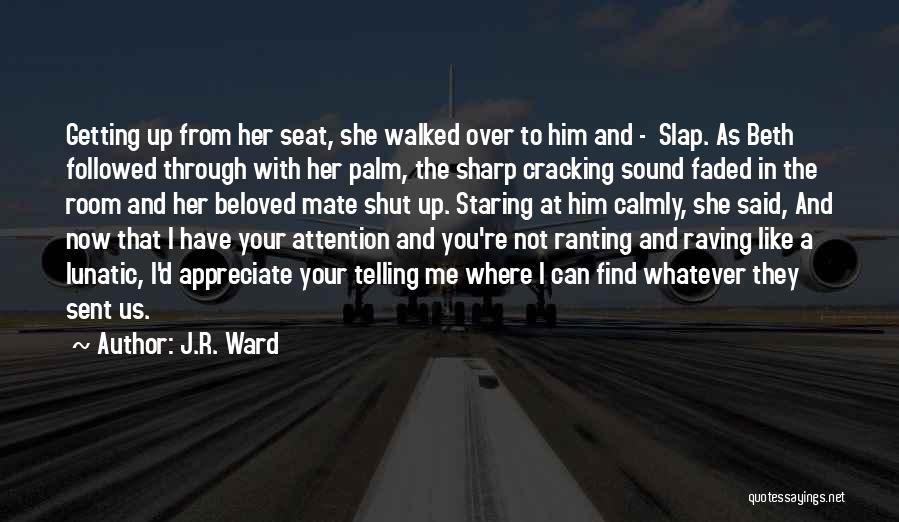 J.R. Ward Quotes: Getting Up From Her Seat, She Walked Over To Him And - Slap. As Beth Followed Through With Her Palm,