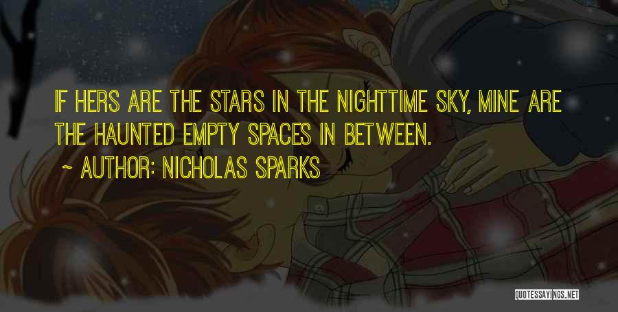 Nicholas Sparks Quotes: If Hers Are The Stars In The Nighttime Sky, Mine Are The Haunted Empty Spaces In Between.