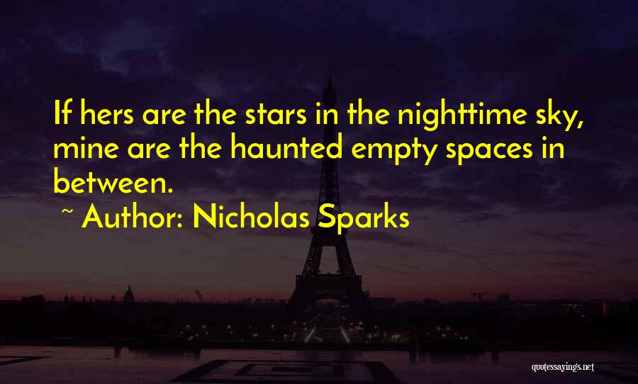 Nicholas Sparks Quotes: If Hers Are The Stars In The Nighttime Sky, Mine Are The Haunted Empty Spaces In Between.