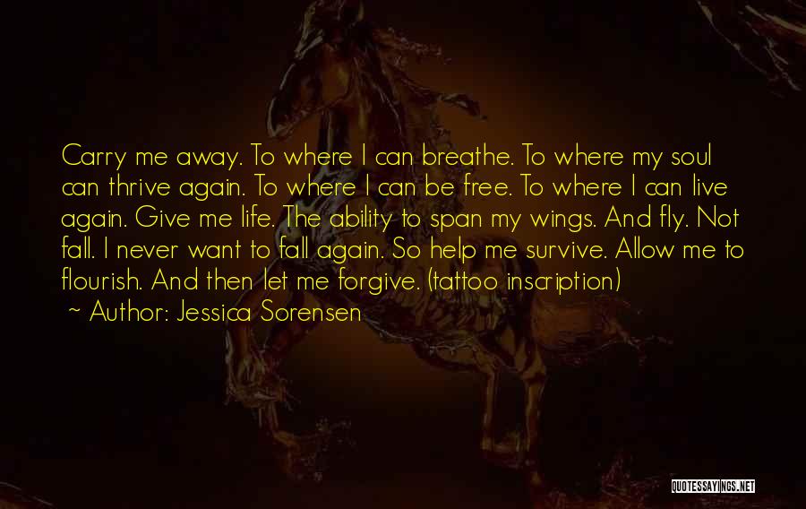 Jessica Sorensen Quotes: Carry Me Away. To Where I Can Breathe. To Where My Soul Can Thrive Again. To Where I Can Be