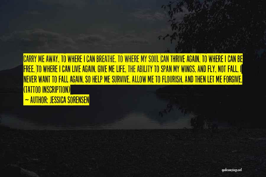 Jessica Sorensen Quotes: Carry Me Away. To Where I Can Breathe. To Where My Soul Can Thrive Again. To Where I Can Be