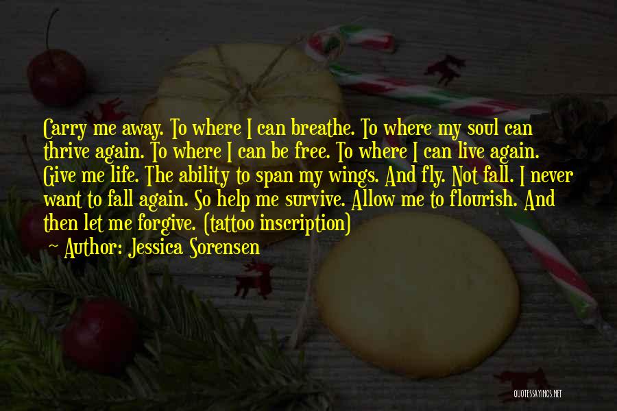 Jessica Sorensen Quotes: Carry Me Away. To Where I Can Breathe. To Where My Soul Can Thrive Again. To Where I Can Be