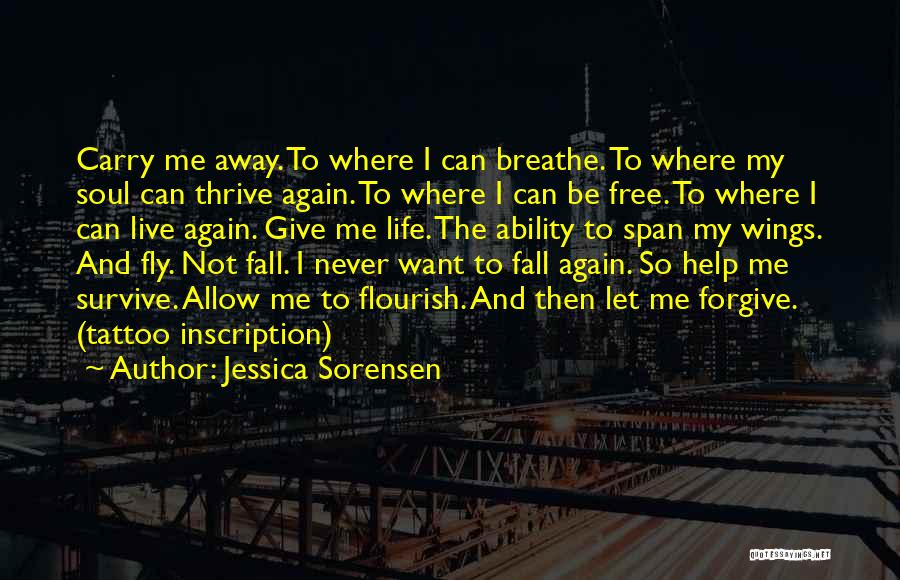 Jessica Sorensen Quotes: Carry Me Away. To Where I Can Breathe. To Where My Soul Can Thrive Again. To Where I Can Be