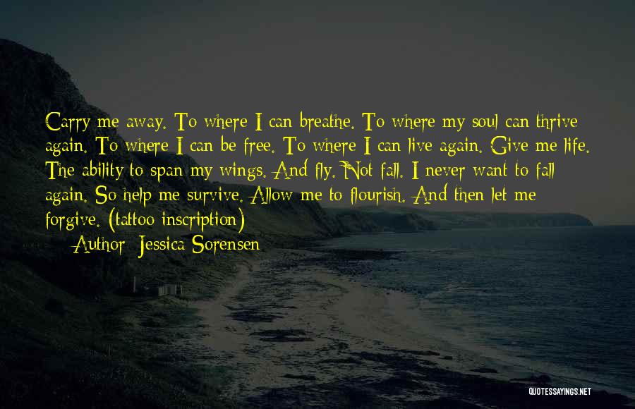 Jessica Sorensen Quotes: Carry Me Away. To Where I Can Breathe. To Where My Soul Can Thrive Again. To Where I Can Be