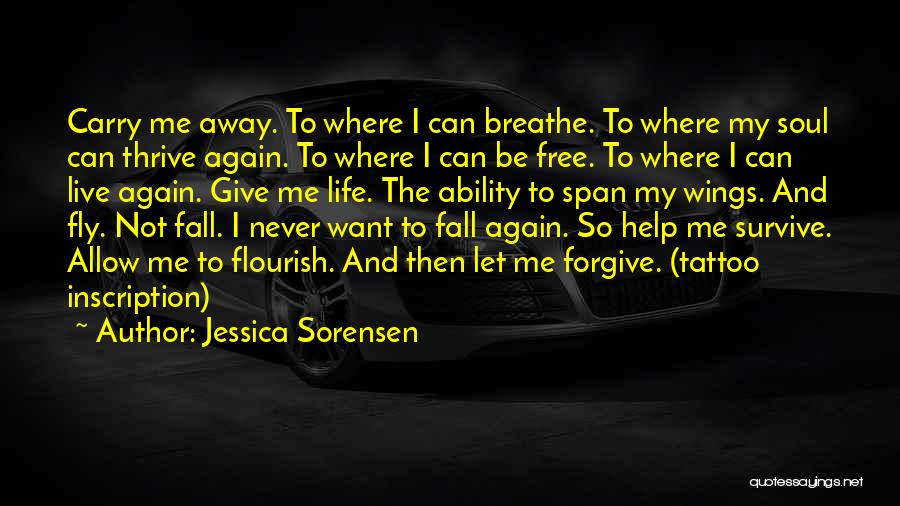 Jessica Sorensen Quotes: Carry Me Away. To Where I Can Breathe. To Where My Soul Can Thrive Again. To Where I Can Be