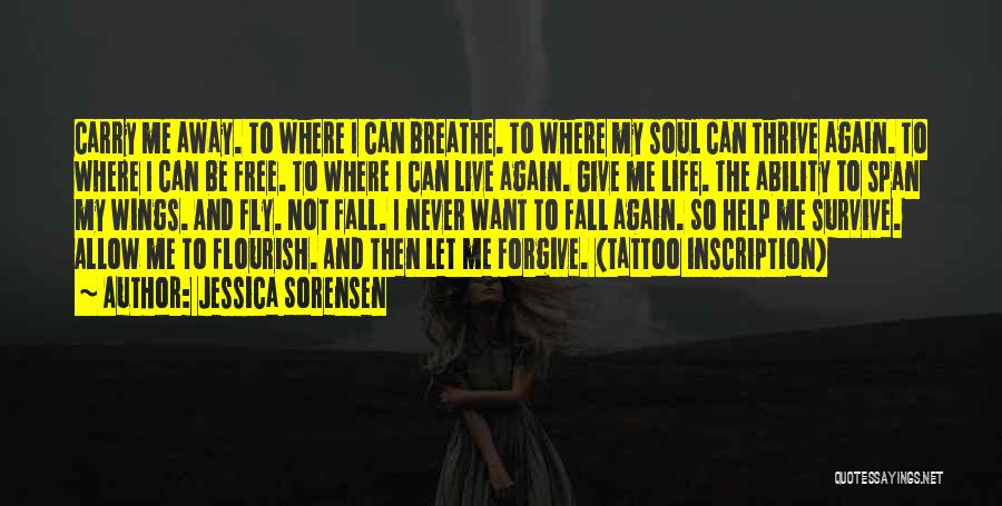 Jessica Sorensen Quotes: Carry Me Away. To Where I Can Breathe. To Where My Soul Can Thrive Again. To Where I Can Be